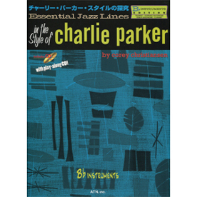 エッセンシャル・ジャズ・ライン　チャーリー・パーカー・スタイルの探究　B♭ Instruments